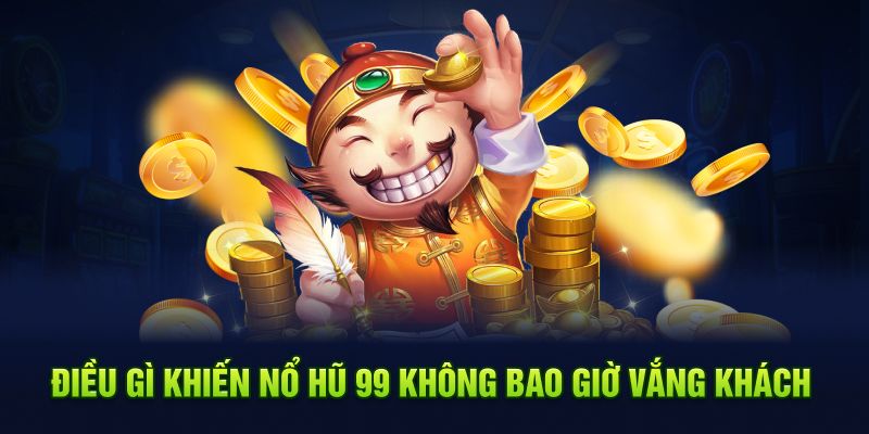 Điều gì khiến nổ hũ 99 không bao giờ vắng khách
