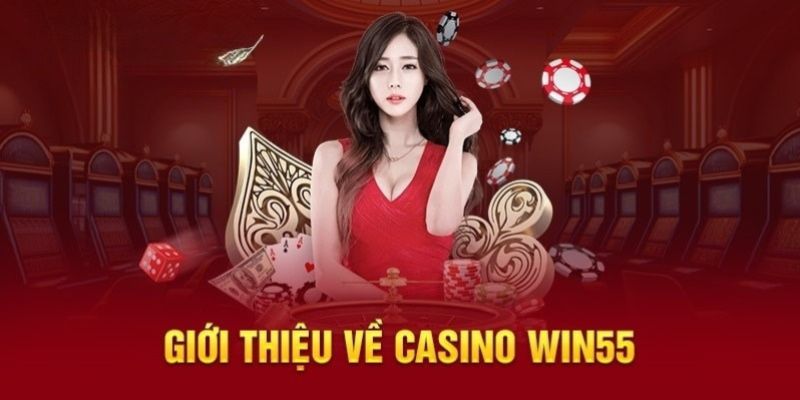 Sân chơi casino live thông qua thông tin giới thiệu WIN55