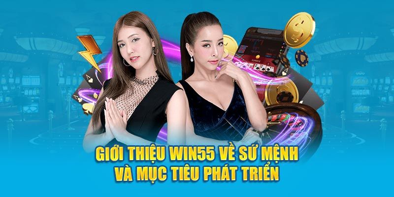 Giới thiệu WIN55 cung cấp thông tin về sứ mệnh hoạt động