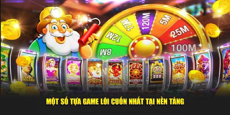Một số tựa game lôi cuốn nhất tại nền tảng