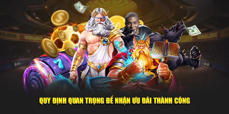 Quy định quan trọng để nhận ưu đãi thành công