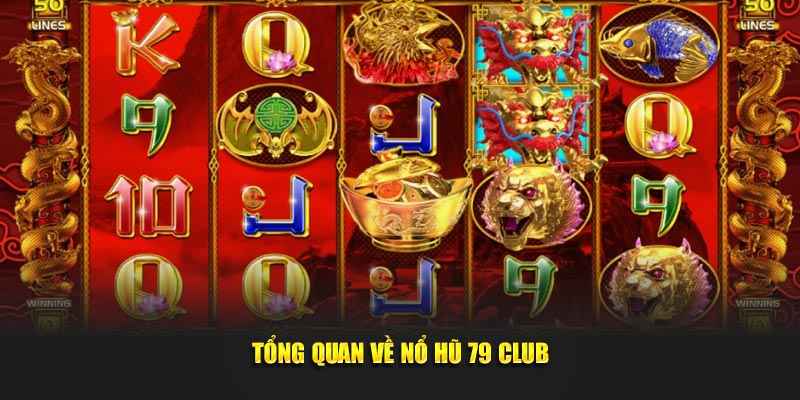 Tổng quan về nổ hũ 79 Club