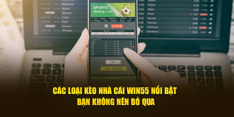 Các loại kèo nhà cái WIN55 nổi bật bạn không nên bỏ qua